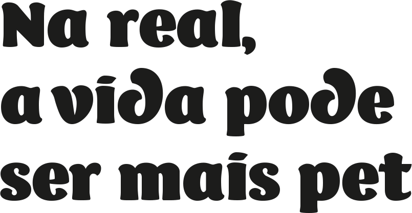 Na real, a vida pode ser PET